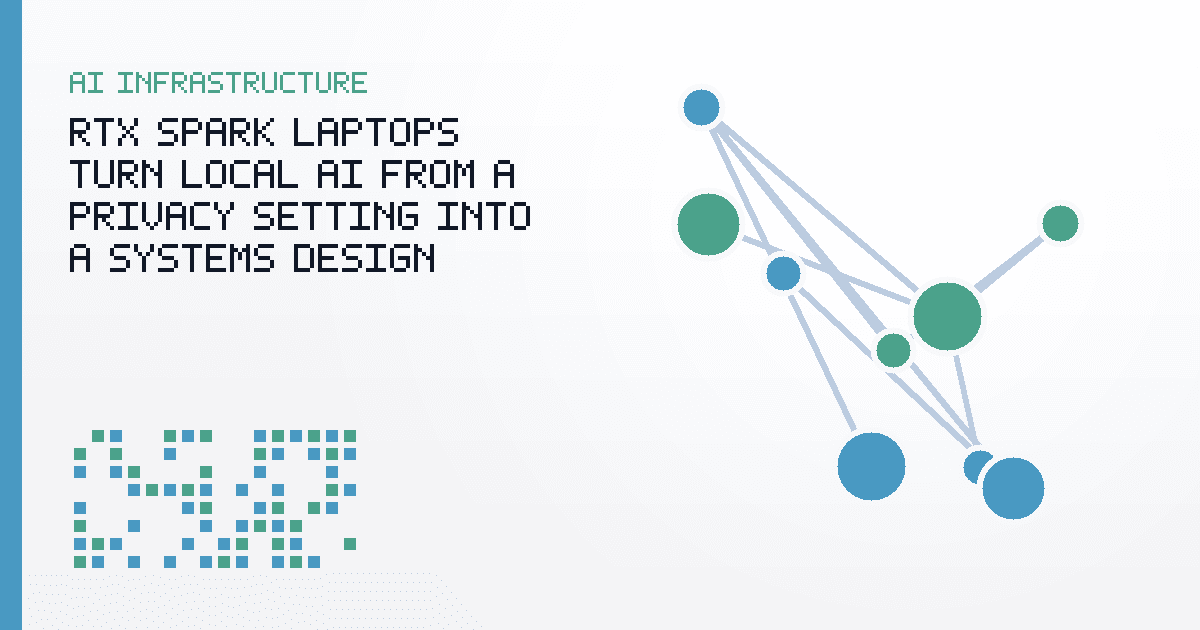 RTX Spark Laptops Turn Local AI From a Privacy Setting Into a Systems Design Choice