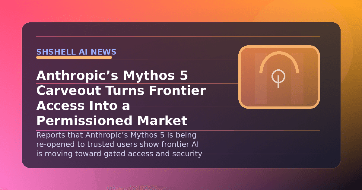 Anthropic’s Mythos 5 Carveout Turns Frontier Access Into a Permissioned Market