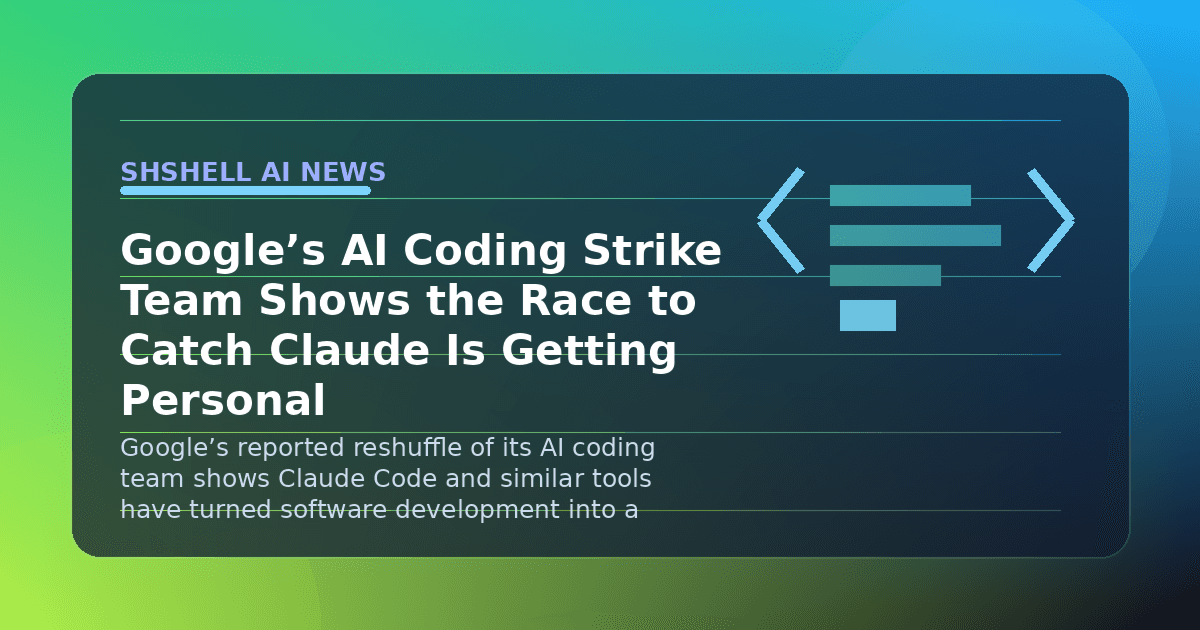 Google’s AI Coding Strike Team Shows the Race to Catch Claude Is Getting Personal