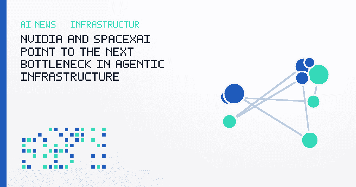 NVIDIA and SpaceXAI Point to the Next Bottleneck in Agentic Infrastructure