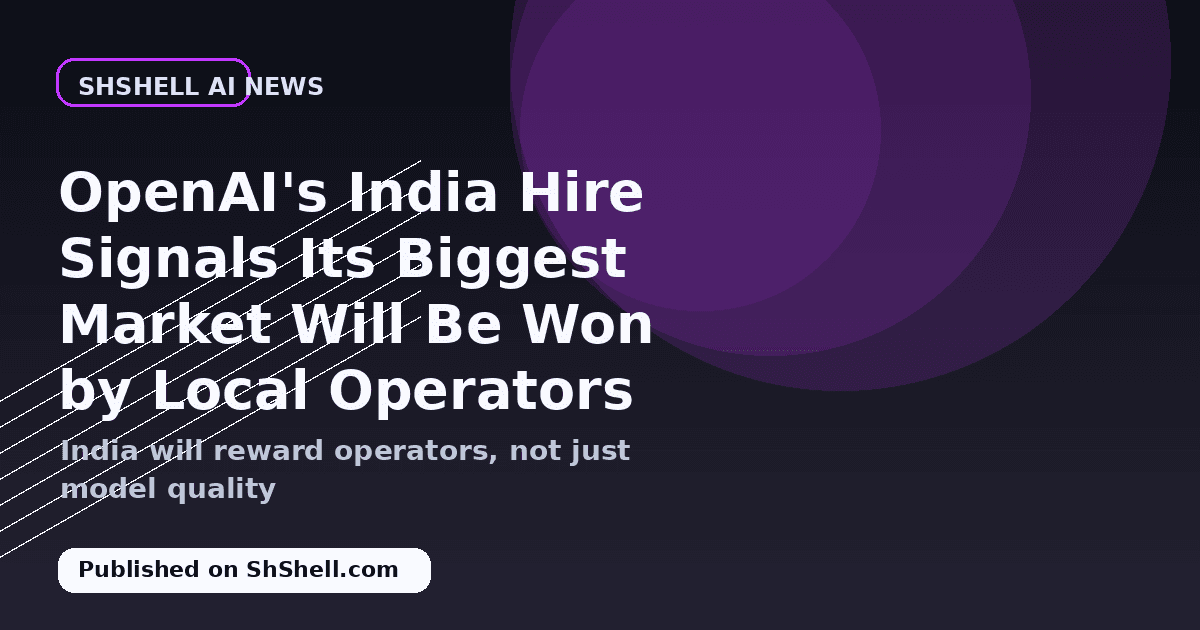 OpenAI's India Hire Signals Its Biggest Market Will Be Won by Local Operators