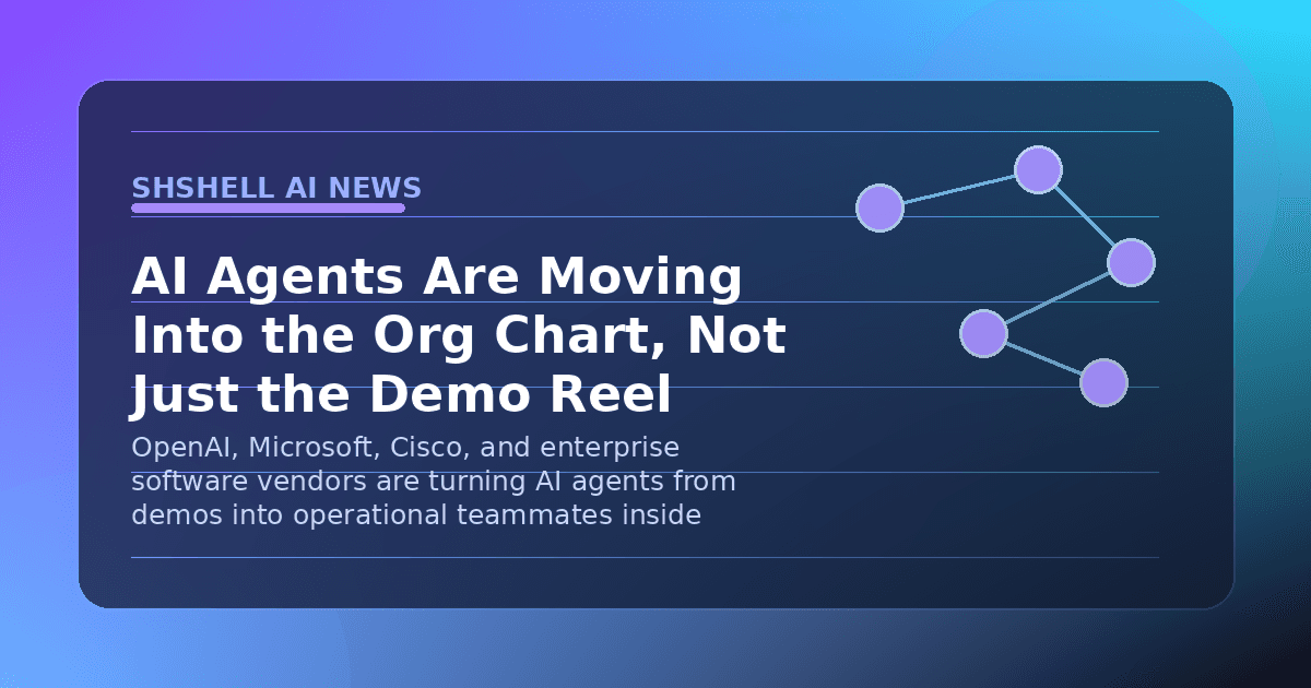 AI Agents Are Moving Into the Org Chart, Not Just the Demo Reel