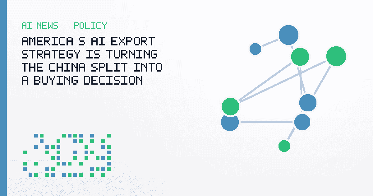 America's AI Export Strategy Is Turning the China Split Into a Buying Decision