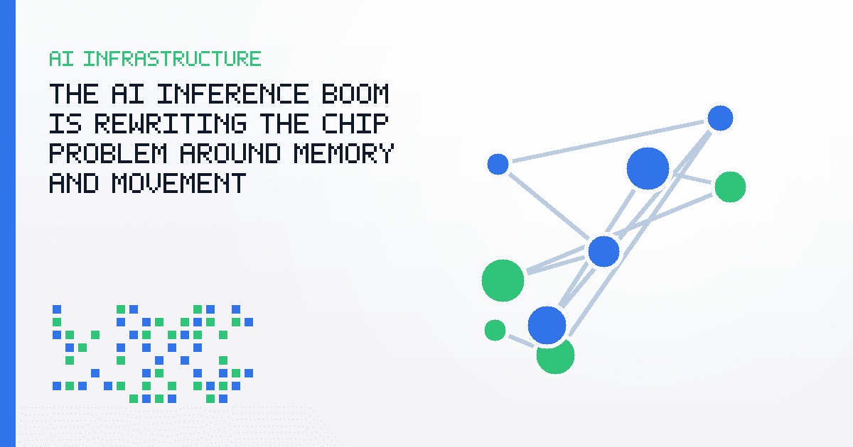The AI Inference Boom Is Rewriting the Chip Problem Around Memory and Movement