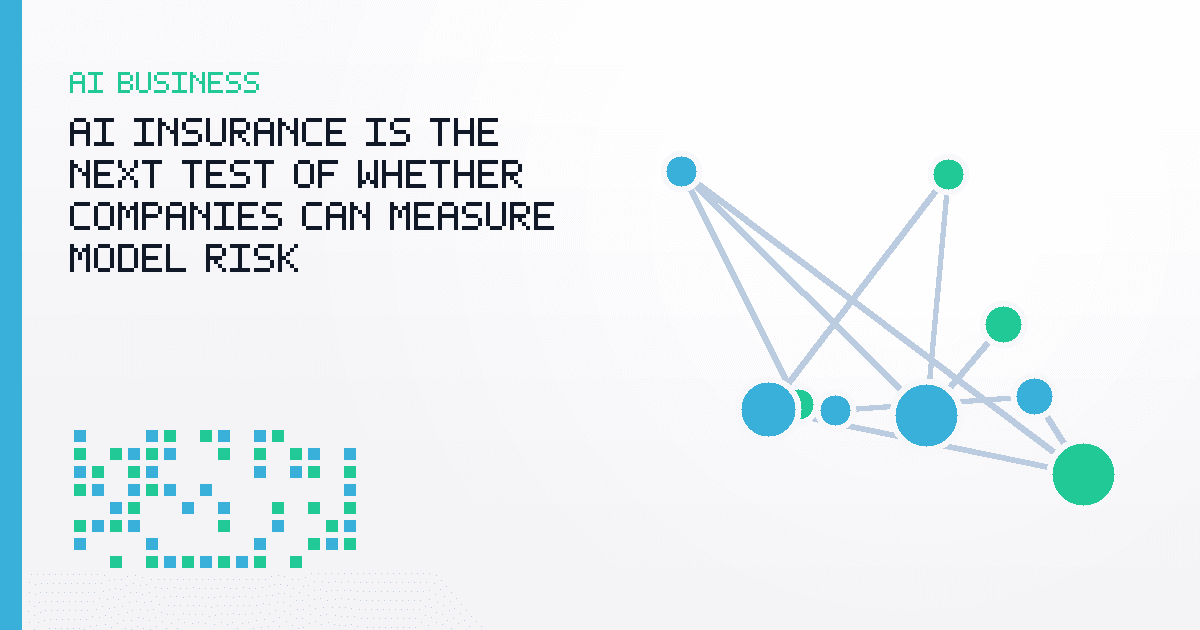 AI Insurance Is the Next Test of Whether Companies Can Measure Model Risk