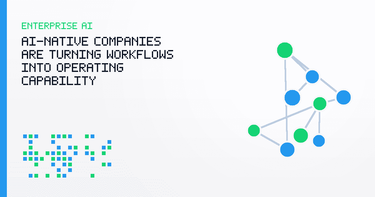 AI-Native Companies Are Turning Workflows Into Operating Capability