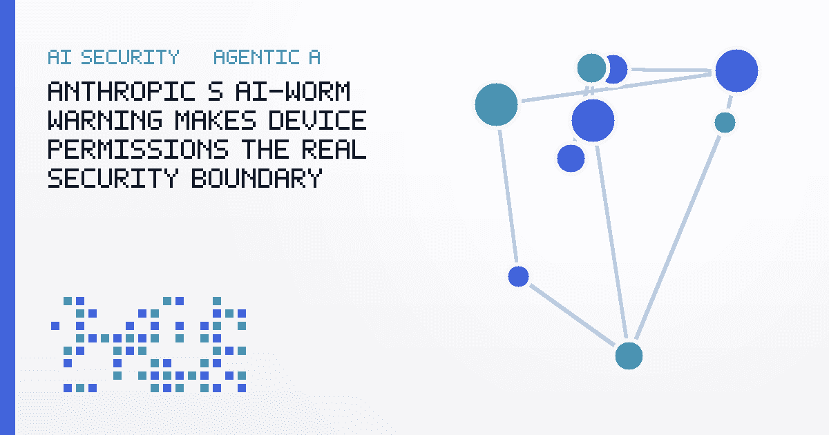 Anthropic’s AI-Worm Warning Makes Device Permissions the Real Security Boundary