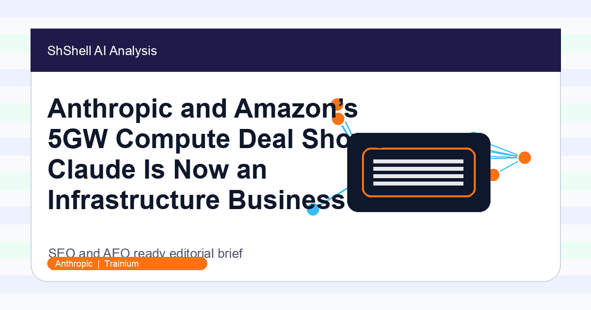Anthropic and Amazon’s 5GW Compute Deal Shows Claude Is Now an Infrastructure Business