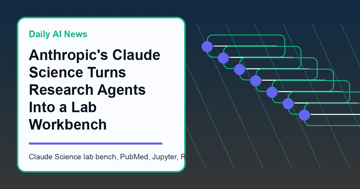 Anthropic's Claude Science Turns Research Agents Into a Lab Workbench