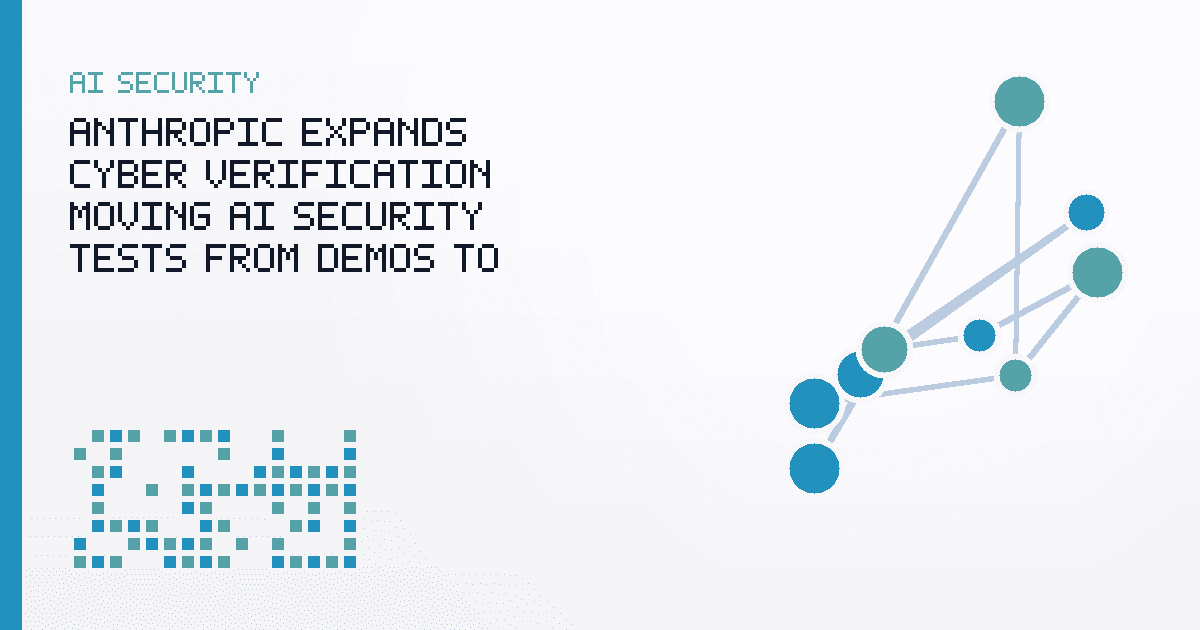 Anthropic Expands Cyber Verification, Moving AI Security Tests From Demos to Evidence