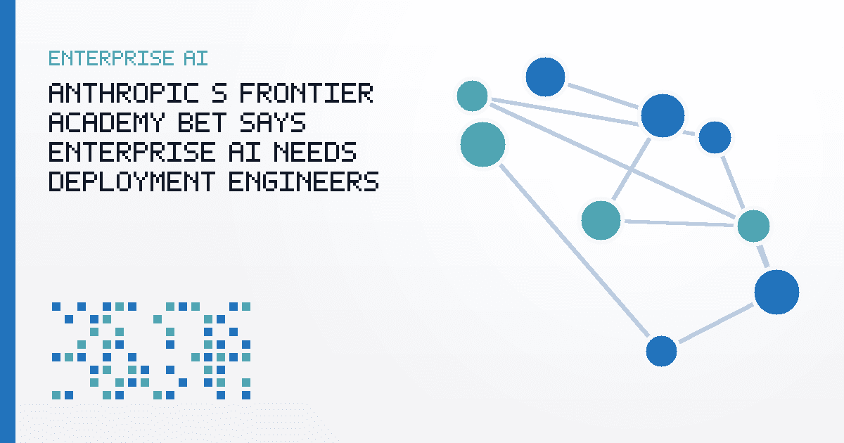 Anthropic’s Frontier Academy Bet Says Enterprise AI Needs Deployment Engineers, Not More Demos