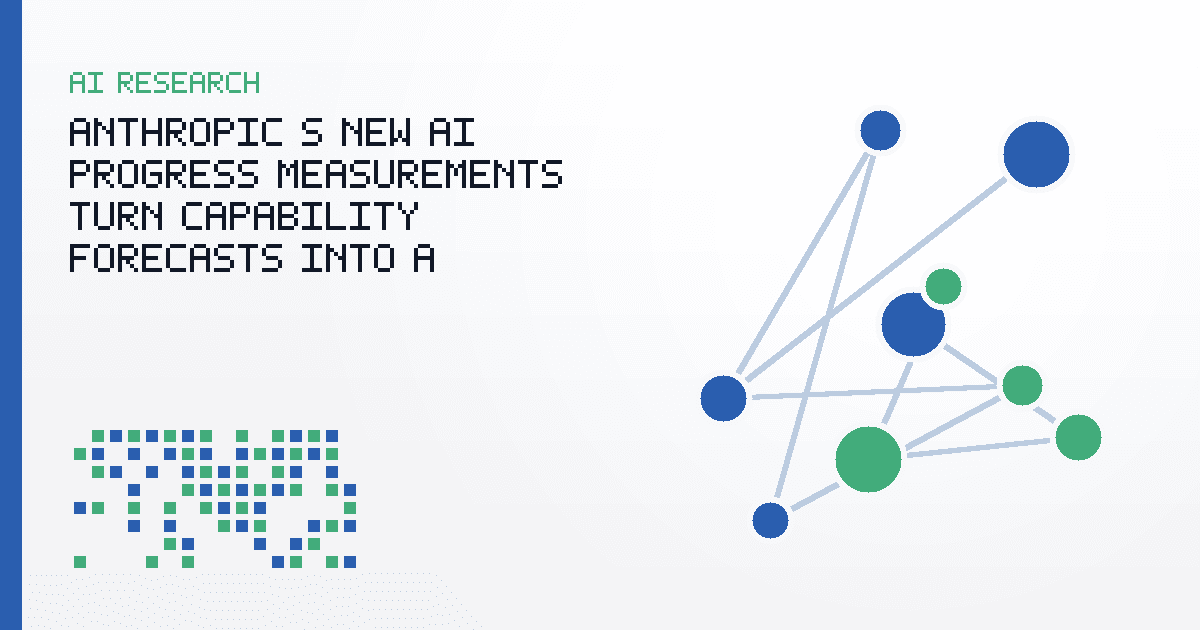 Anthropic's New AI Progress Measurements Turn Capability Forecasts Into a Governance Problem