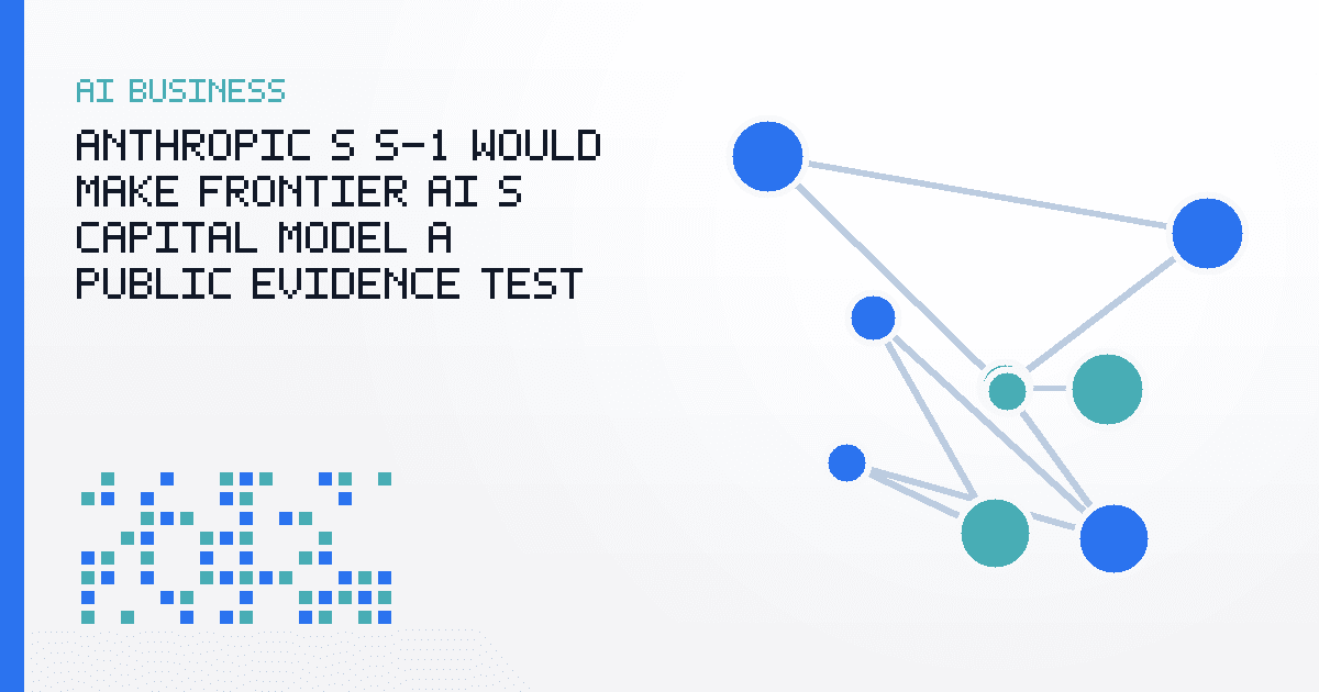 Anthropic’s S-1 Would Make Frontier AI’s Capital Model a Public Evidence Test
