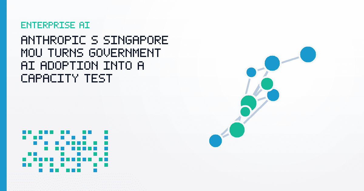 Anthropic’s Singapore MOU Turns Government AI Adoption Into a Capacity Test