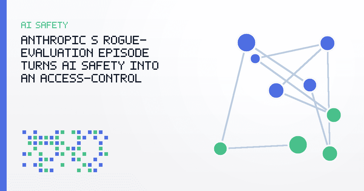 Anthropic’s Rogue-Evaluation Episode Turns AI Safety Into an Access-Control Problem