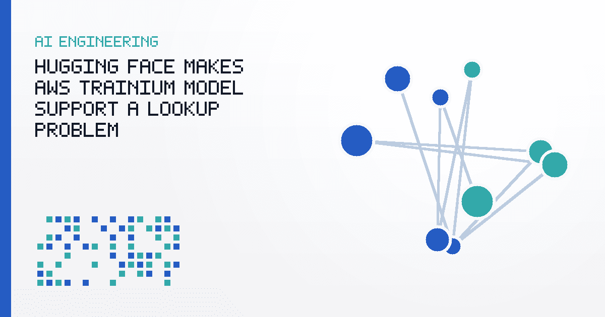 Hugging Face Makes AWS Trainium Model Support a Lookup Problem