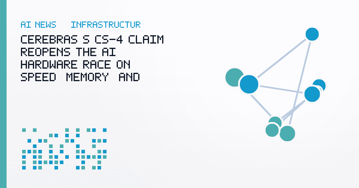 Cerebras's CS-4 Claim Reopens the AI Hardware Race on Speed, Memory, and Power