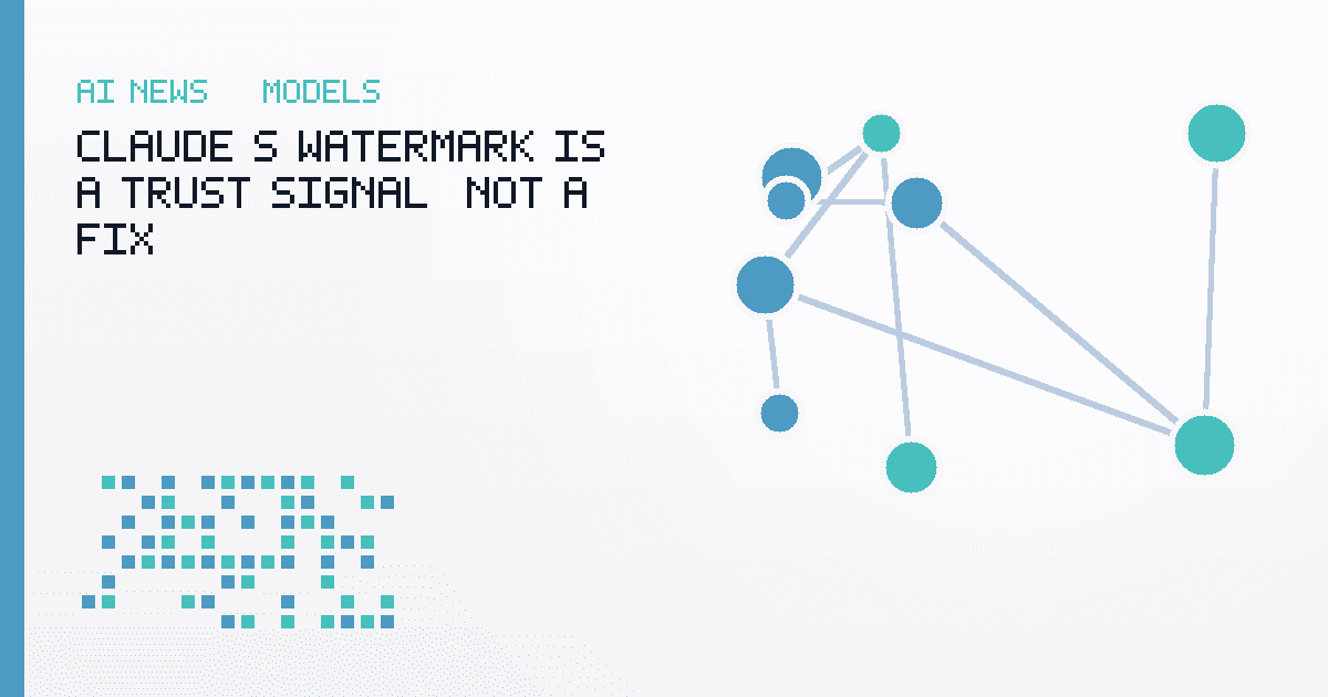 Claude's Watermark Is a Trust Signal, Not a Fix