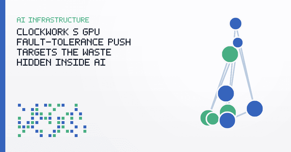 Clockwork’s GPU Fault-Tolerance Push Targets the Waste Hidden Inside AI Training