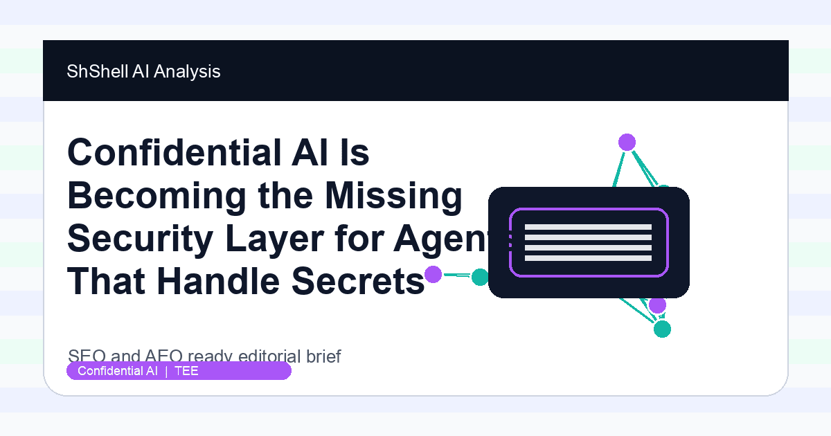 Confidential AI Is Becoming the Missing Security Layer for Agents That Handle Secrets