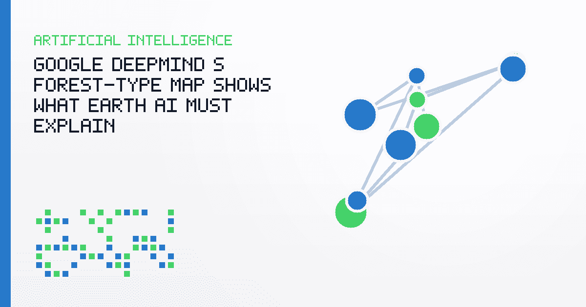 Google DeepMind’s Forest-Type Map Shows What Earth AI Must Explain