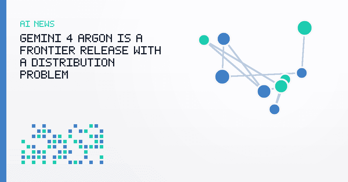 Gemini 4 Argon Is a Frontier Release With a Distribution Problem
