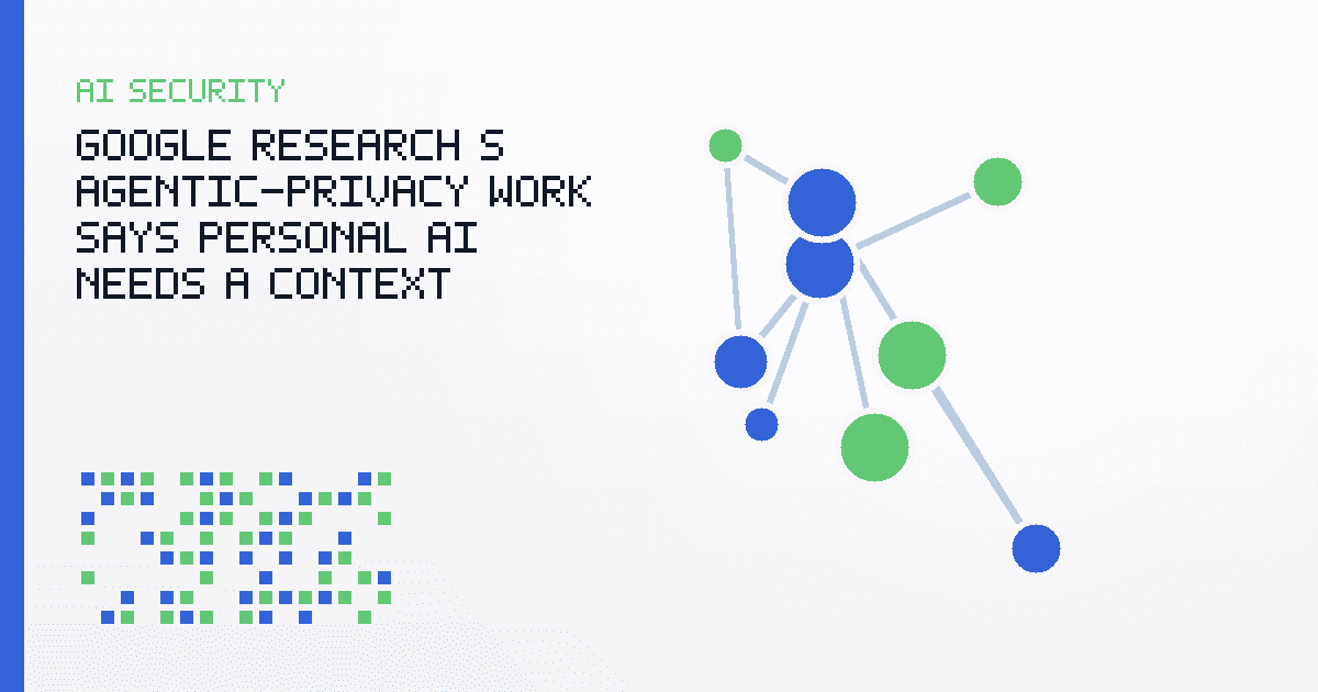 Google Research’s Agentic-Privacy Work Says Personal AI Needs a Context Boundary