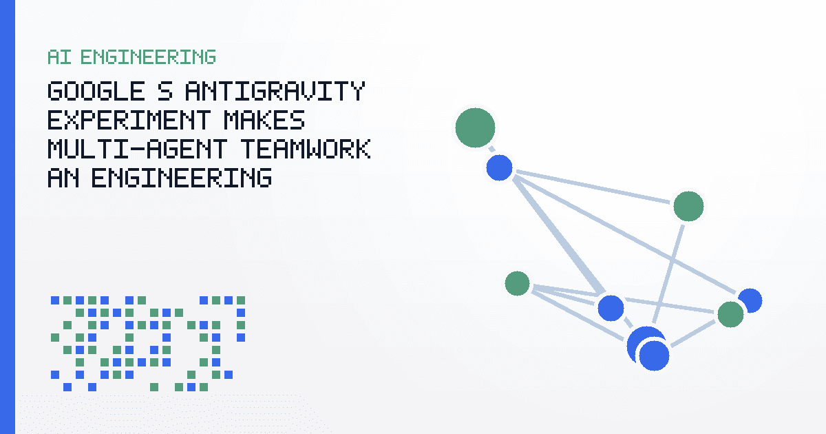 Google’s Antigravity Experiment Makes Multi-Agent Teamwork an Engineering Question