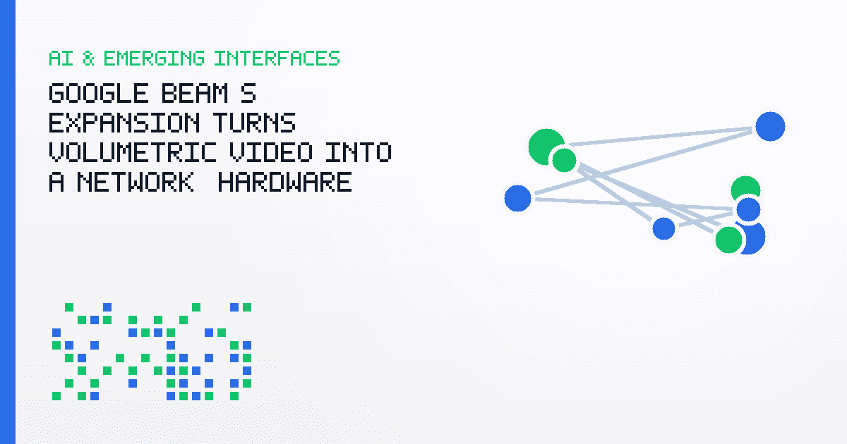 Google Beam’s Expansion Turns Volumetric Video Into a Network, Hardware, and Trust Problem