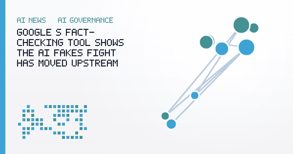 Google's Fact-Checking Tool Shows the AI Fakes Fight Has Moved Upstream