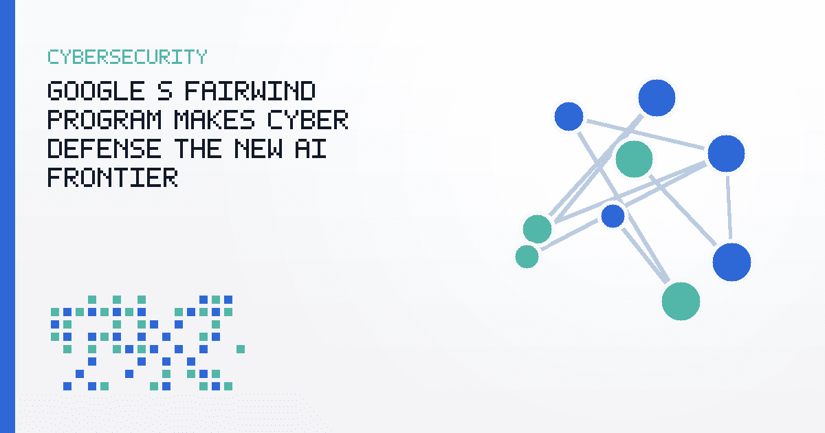 Google's Fairwind Program Makes Cyber Defense the New AI Frontier