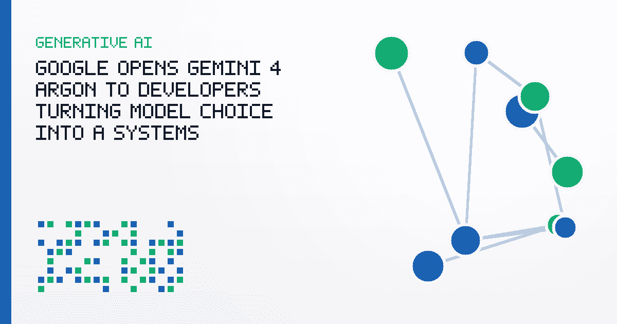 Google Opens Gemini 4 Argon to Developers, Turning Model Choice Into a Systems Decision