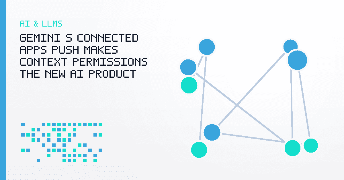 Gemini’s Connected Apps Push Makes Context Permissions the New AI Product Boundary