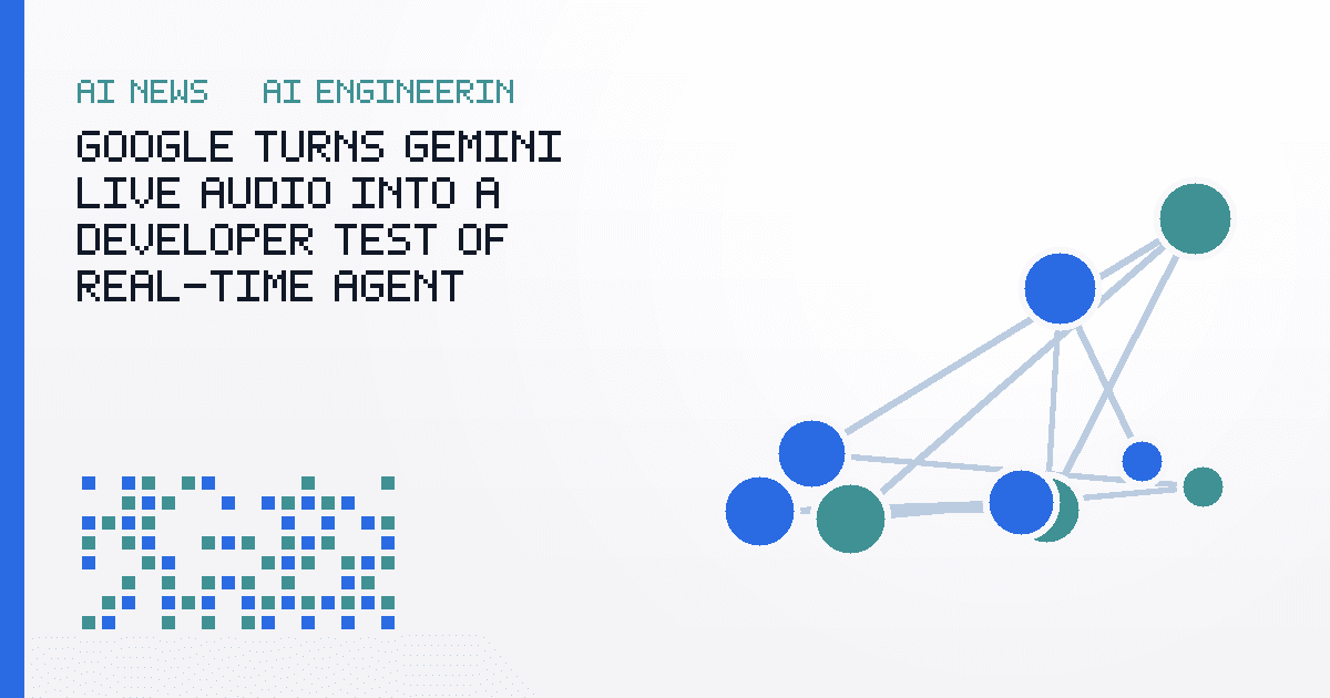 Google Turns Gemini Live Audio Into a Developer Test of Real-Time Agent Design
