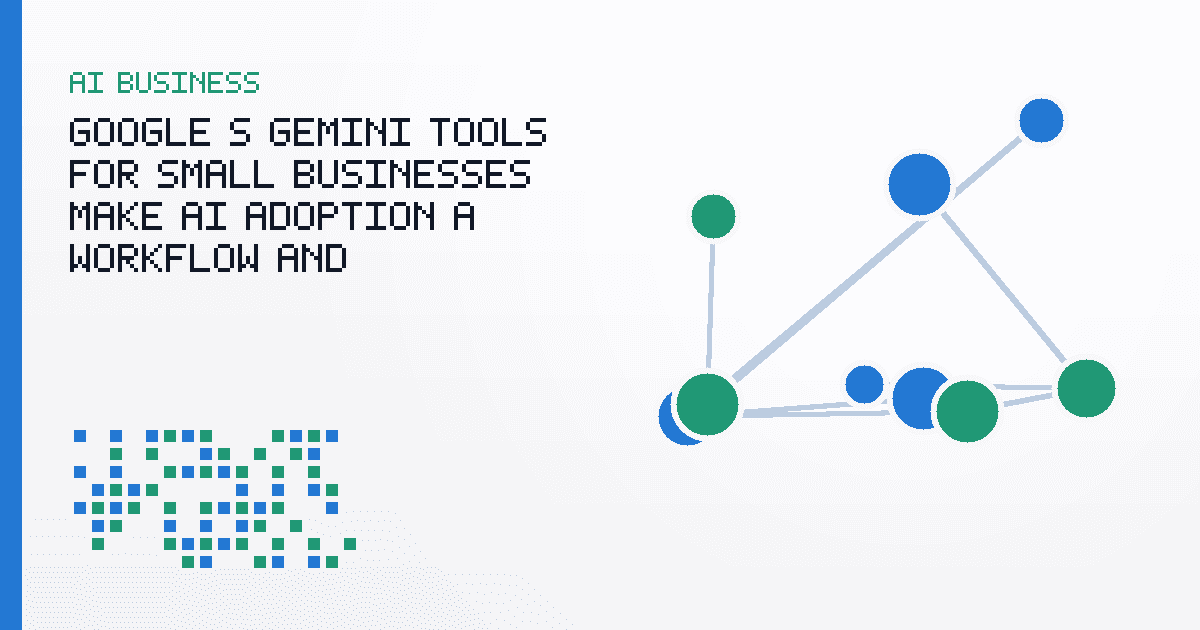 Google’s Gemini Tools for Small Businesses Make AI Adoption a Workflow and Permissions Problem