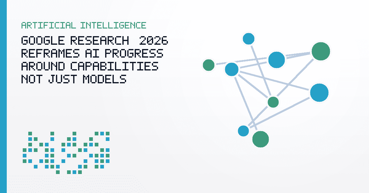 Google Research@ 2026 Reframes AI Progress Around Capabilities, Not Just Models
