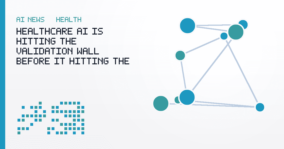 Healthcare AI Is Hitting the Validation Wall Before It Hitting the Clinic