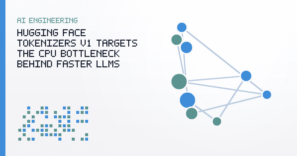 Hugging Face Tokenizers v1 Targets the CPU Bottleneck Behind Faster LLMs