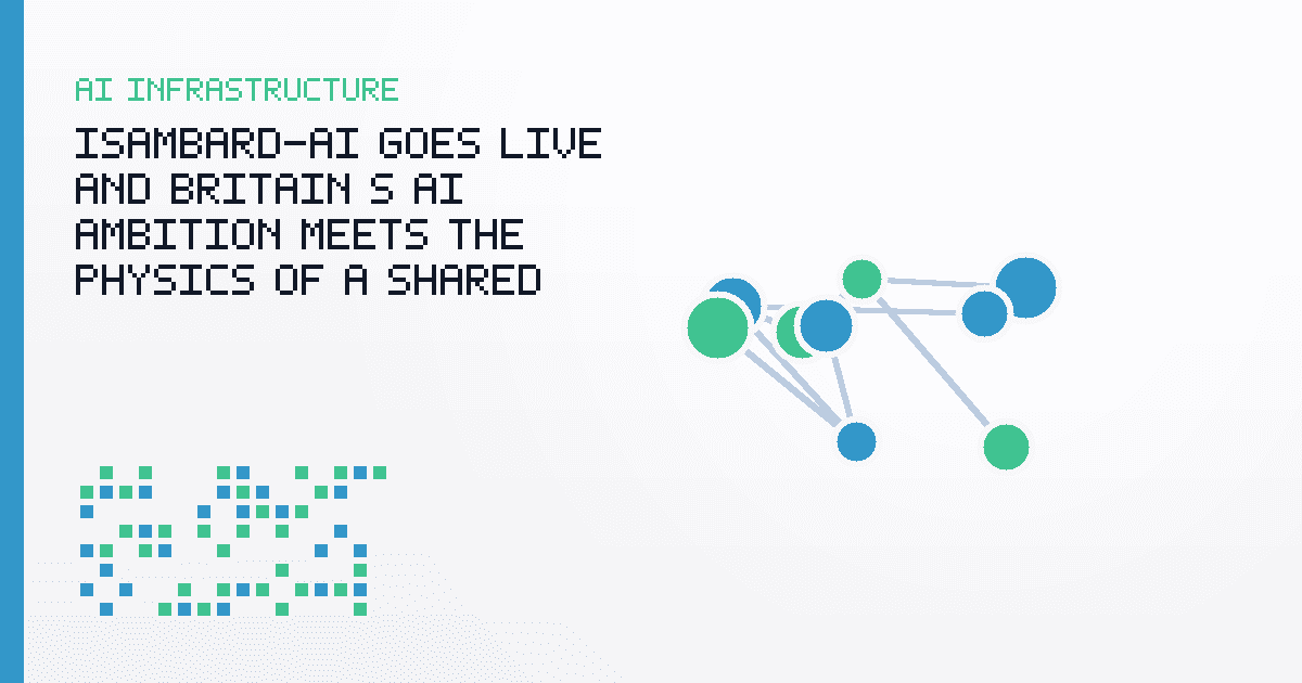 Isambard-AI Goes Live, and Britain’s AI Ambition Meets the Physics of a Shared Supercomputer
