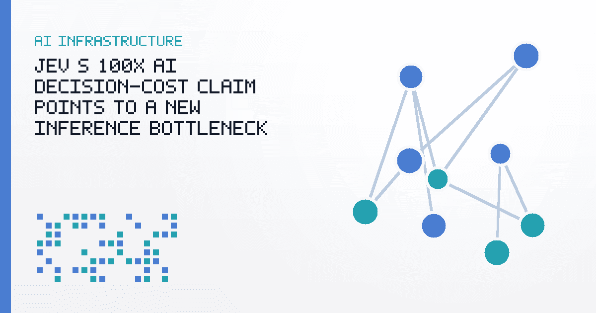 Jev's 100x AI Decision-Cost Claim Points to a New Inference Bottleneck