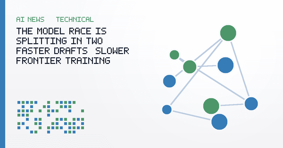 The Model Race Is Splitting in Two: Faster Drafts, Slower Frontier Training