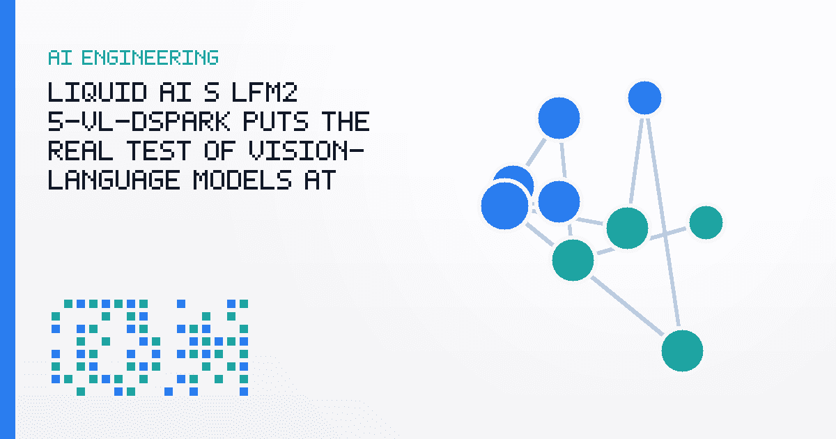 Liquid AI’s LFM2.5-VL-DSpark Puts the Real Test of Vision-Language Models at the Edge