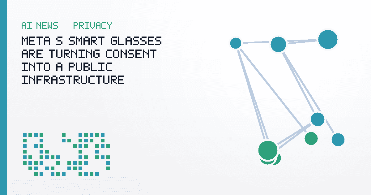 Meta's Smart Glasses Are Turning Consent Into a Public Infrastructure Problem