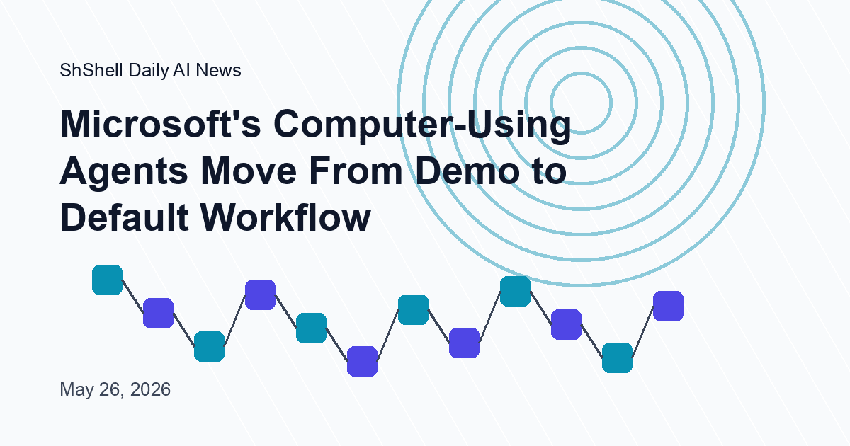 Microsoft's Computer-Using Agents Move From Demo to Default Workflow