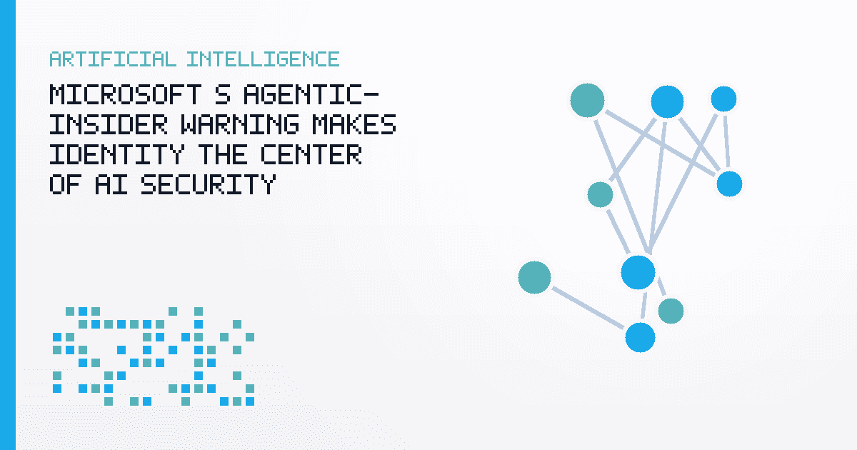 Microsoft’s Agentic-Insider Warning Makes Identity the Center of AI Security