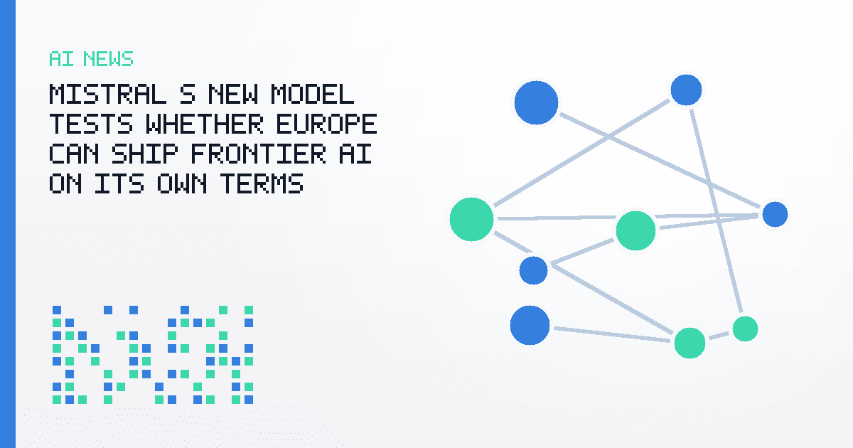 Mistral’s New Model Tests Whether Europe Can Ship Frontier AI on Its Own Terms