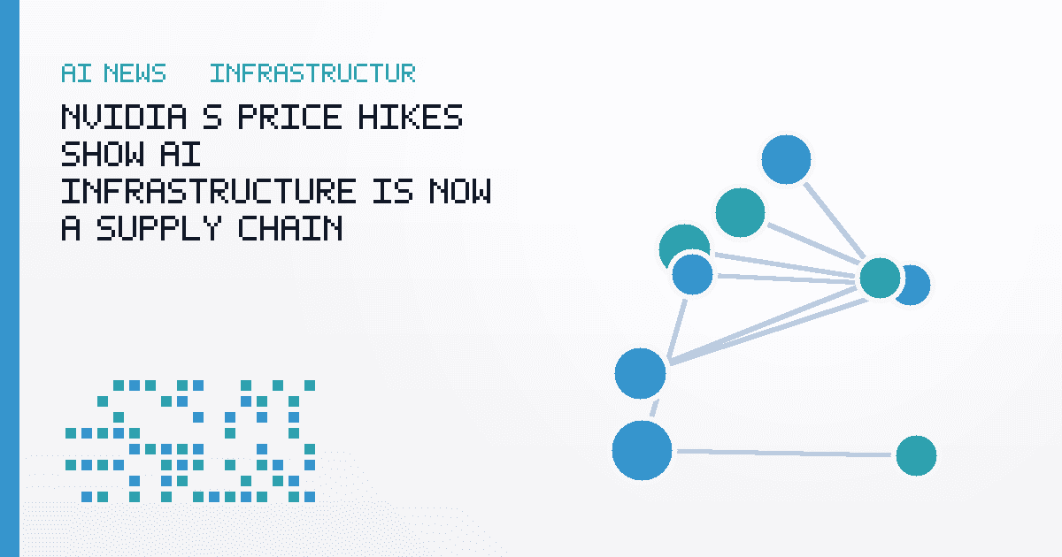 Nvidia's Price Hikes Show AI Infrastructure Is Now a Supply Chain Problem
