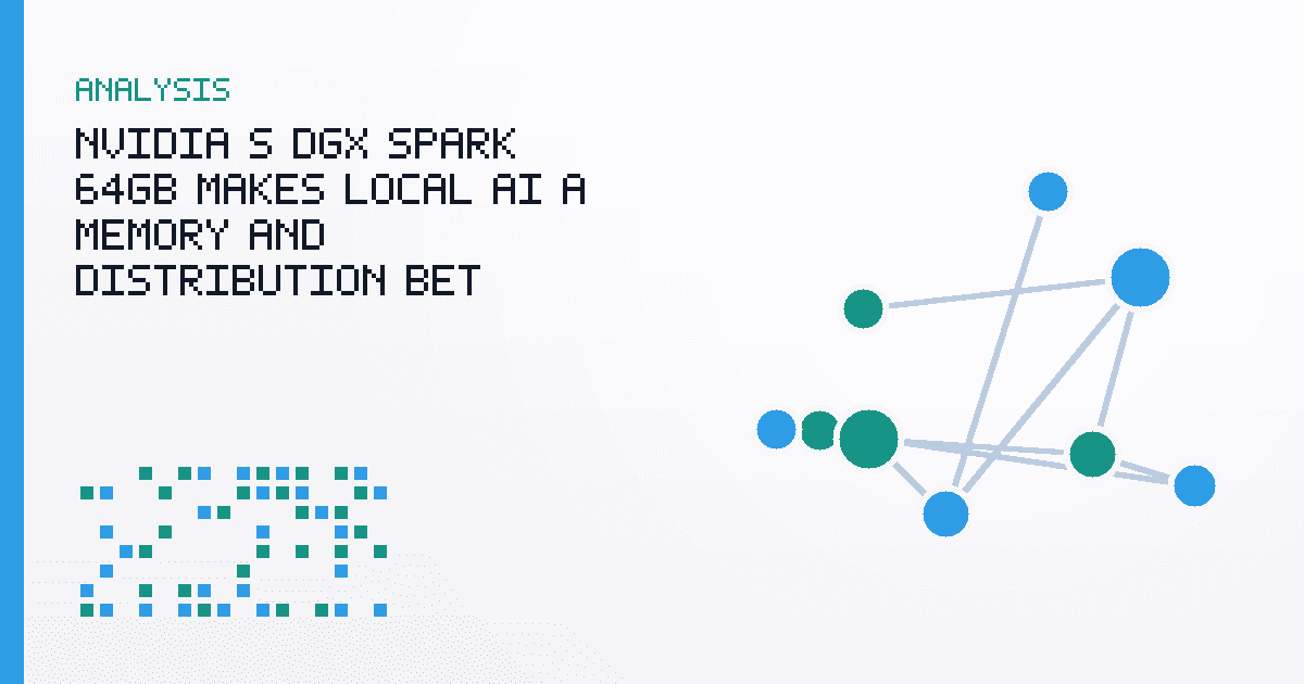NVIDIA’s DGX Spark 64GB Makes Local AI a Memory and Distribution Bet