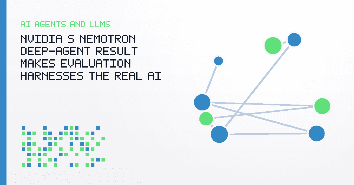 NVIDIA’s Nemotron Deep-Agent Result Makes Evaluation Harnesses the Real AI Product
