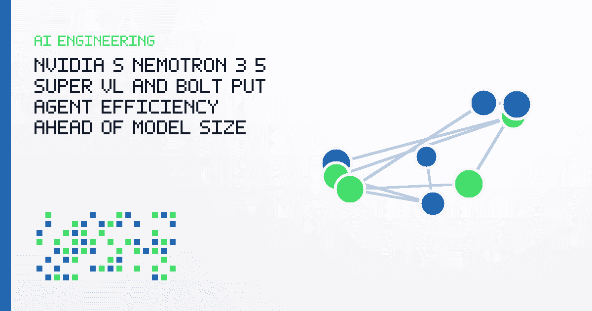 NVIDIA’s Nemotron 3.5 Super VL and Bolt Put Agent Efficiency Ahead of Model Size